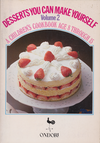 Desserts You Can Make Yourself : A Children's Cook Book, Age 8 Through 15 v. 2