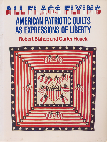 ALL FLAGS FLYONG American Patrioti;c Quilts As Expressions of Liberty