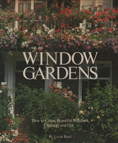 WINDOW GARDENS How to Create Beautiful windows Indoors and Out
