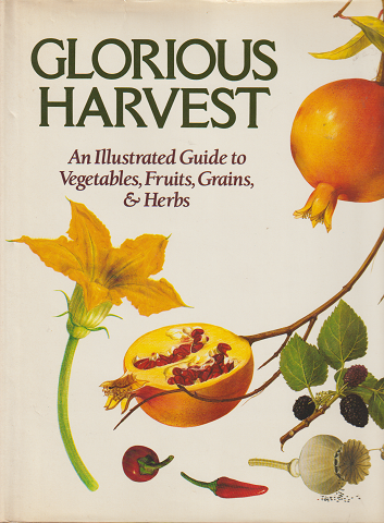 GLORIOUS HARVEST(An Illustrated Guide to Vegetables,Fruits,Grains,&Herbs)